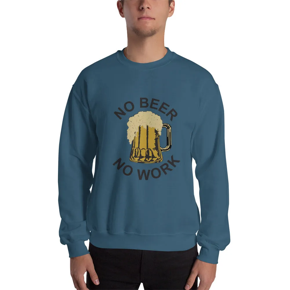 No Beer No Work Unisex Sweatshirt