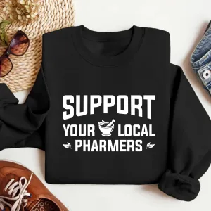 Support Your Local Pharmers Sweatshirt, Pharmacy Technician Sweatshirt